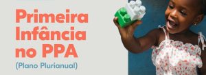 Curso gratuito orienta gestores na inclusão da Primeira Infância no PPA municipal